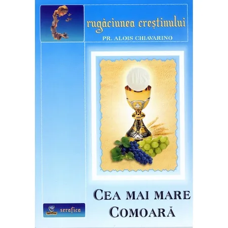 CEA MAI MARE COMOARĂ: SFÂNTA LITURGHIE explicată cu pilde şi asemănări