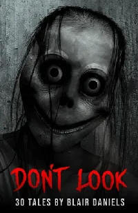 Don't Look: 30 Tales of Terror (Chilling Tales for the Campfire)