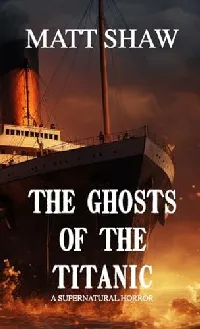 The Ghosts of the Titanic: A supernatural horror