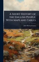 A Short History of the English People; With Maps and Tables