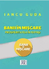 Banii în mișcare. Prosperitatea în 10 pași