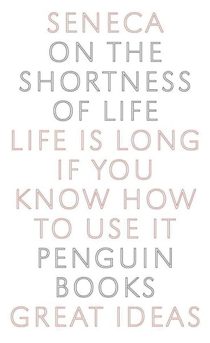 On the Shortness of Life: Life Is Long if You Know How to Use It (Penguin Great Ideas)