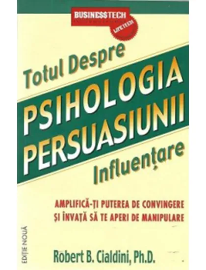 Psihologia persuasiunii. Totul despre influenţare