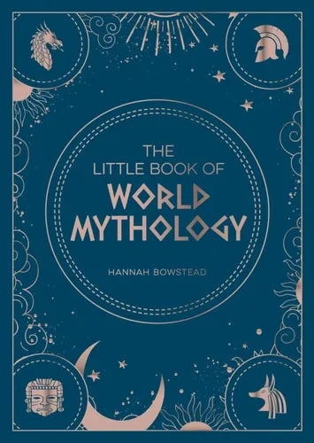 The Little Book of World Mythology A Pocket Guide to Myths and Legends