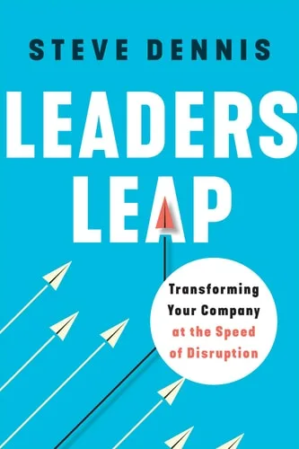 Leaders Leap Transforming Your Company at the Speed of Disruption