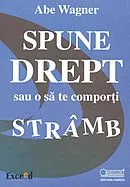 Spune drept sau o să te comporți strâmb