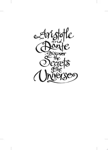 Aristotle and Dante Discover the Secrets of the Universe (Aristotle and Dante, #1)