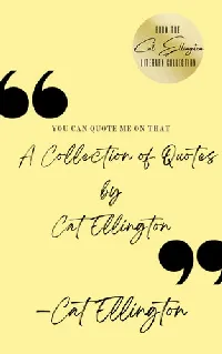 You Can Quote Me On That: A Collection of Quotes by Cat Ellington