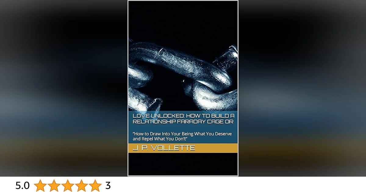 Love Unlocked: How to Build a Relationship Faraday Cage or: “How to Draw Into Your Being What You Deserve and Repel What You Don’t”