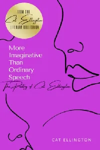 More Imaginative Than Ordinary Speech The Poetry of Cat Ellington