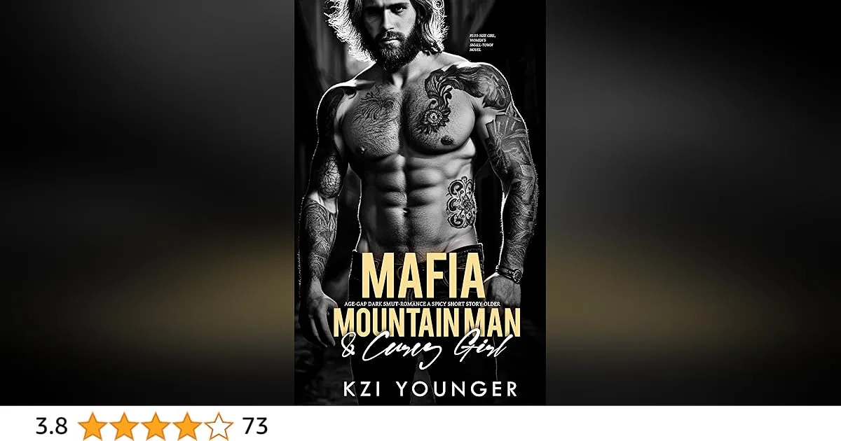 Mafia Age-Gap Dark Smut-Romance A Spicy Short Story: Older Mountain-Man & Curvy Plus-Size Girl, Women’s Small-Town Novel (Forbidden & Explicit Quick-Reads Book 3)