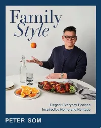 Family Style: Elegant Everyday Recipes Inspired by Home and Heritage—A Cookbook with a Modern Twist, Impress Your Guests