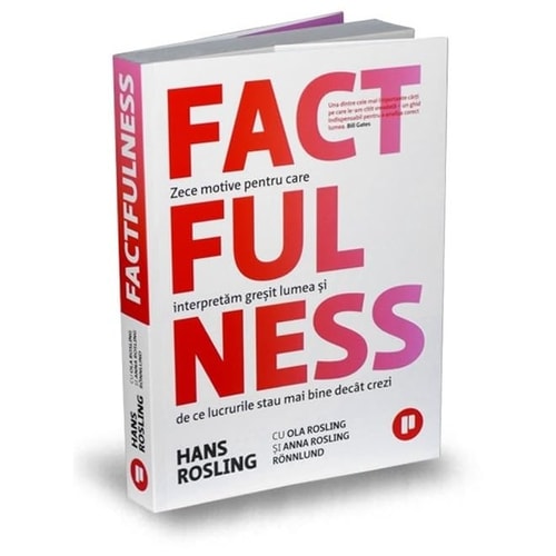 Factfulness. Zece motive pentru care interpretăm greșit lumea și de ce lucrurile stau mai bine decât crezi