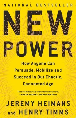 New Power: How Power Works in Our Hyperconnected World—and How to Make It Work for You