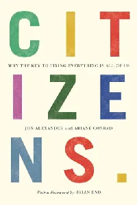 Citizens: Why the Key to Fixing Everything is All of Us