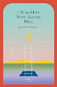 I Who Have Never Known Men