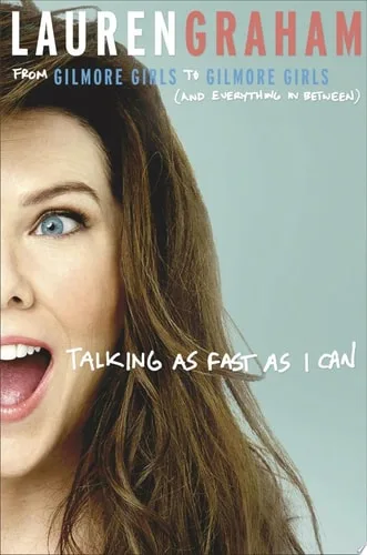Talking as Fast as I Can: From Gilmore Girls to Gilmore Girls, and Everything in Between