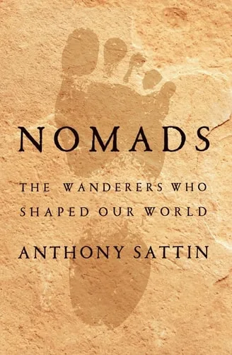 Nomads The Wanderers Who Shaped Our World