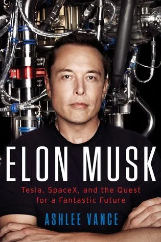 Elon Musk: Tesla, SpaceX, and the Quest for a Fantastic Future by Ashlee Vance — book cover