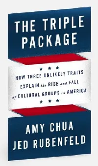 The Triple Package: How Three Unlikely Traits Explain the Rise and Fall of Cultural Groups in America