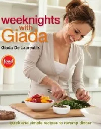 Weeknights with Giada: Quick and Simple Recipes to Revamp Dinner: A Cookbook