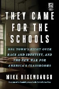 They Came for the Schools: One Town's Fight Over Race and Identity, and the New War for America's Classrooms