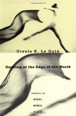 Dancing at the Edge of the World: Thoughts on Words, Women, Places cover