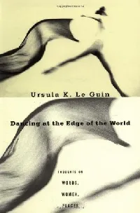 Dancing at the Edge of the World: Thoughts on Words, Women, Places