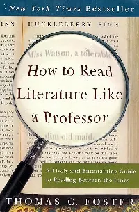 How to Read Literature Like a Professor: A Lively and Entertaining Guide to Reading Between the Lines