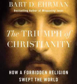 The Triumph of Christianity: How a Forbidden Religion Swept the World cover