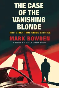 The Case of the Vanishing Blonde: And Other True Crime Stories