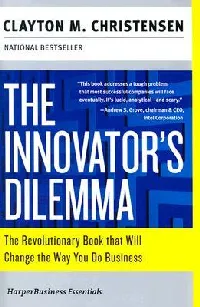 The Innovator's Dilemma: The Revolutionary Book that Will Change the Way You Do Business