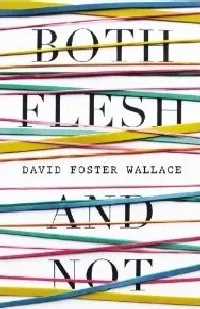 Both Flesh and Not: Essays
