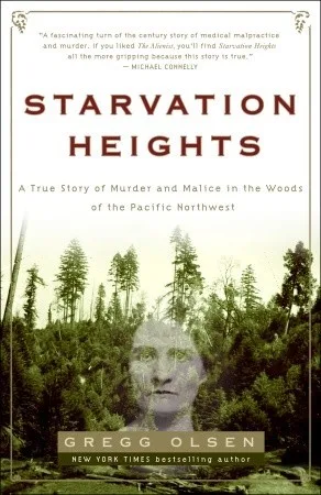 Starvation Heights: A True Story of Murder and Malice in the Woods of the Pacific Northwest cover