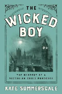 The Wicked Boy: The Mystery of a Victorian Child Murderer