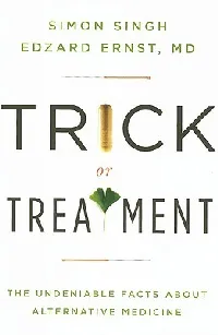Trick or Treatment: The Undeniable Facts about Alternative Medicine