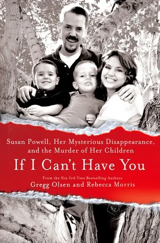 If I Can't Have You: Susan Powell, Her Mysterious Disappearance, and the Murder of Her Children