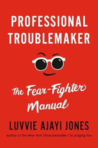 Professional Troublemaker: The Fear-Fighter Manual