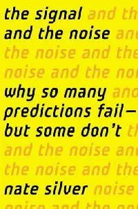 The Signal and the Noise: Why So Many Predictions Fail—But Some Don't