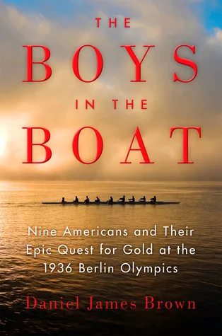 The Boys in the Boat: Nine Americans and Their Epic Quest for Gold at the 1936 Berlin Olympics by Daniel James Brown — book cover
