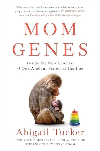 Mom Genes: Inside the New Science of Our Ancient Maternal Instinct