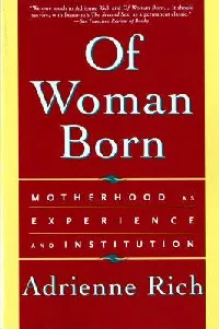 Of Woman Born: Motherhood as Experience and Institution