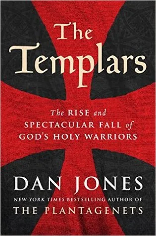 The Templars: The Rise and Spectacular Fall of God's Holy Warriors
