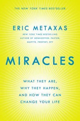 Miracles: What They Are, Why They Happen, and How They Can Change Your Life