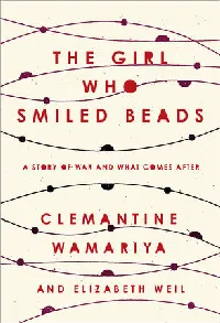 The Girl Who Smiled Beads: A Story of War and What Comes After