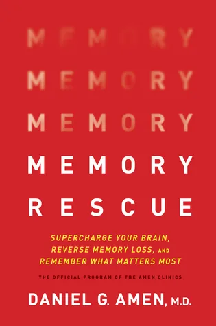 Memory Rescue: Supercharge Your Brain, Reverse Memory Loss, and Remember What Matters Most