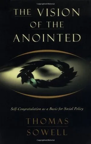 The Vision of the Anointed: Self-Congratulation as a Basis for Social Policy cover