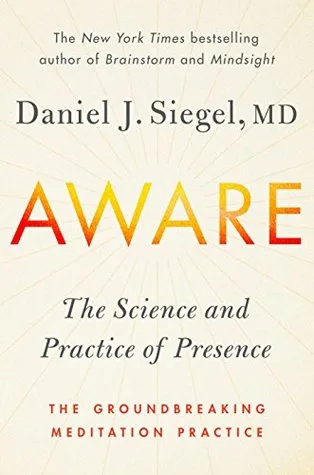 Aware: The Science and Practice of Presence--A Complete Guide to the Groundbreaking Wheel of Awareness Meditation Practice