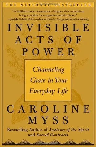 Invisible Acts of Power: Channeling Grace in Your Everyday Life