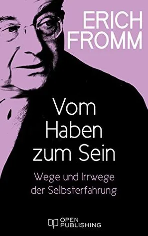 Vom Haben zum Sein. Wege und Irrwege der Selbsterfahrung: The Art of Being (German Edition)